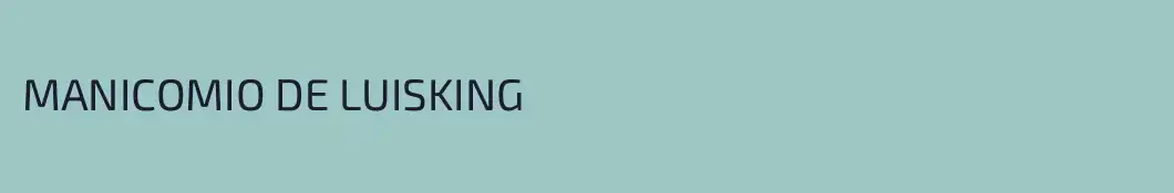 MANICOMIO DE LUISKING